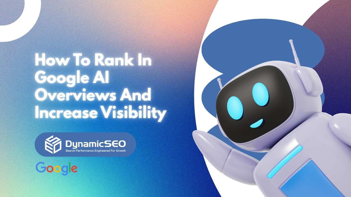 Dynamic SEO How To Rank In Google AI Overviews And Increase Visibility